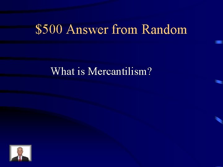 $500 Answer from Random What is Mercantilism? 