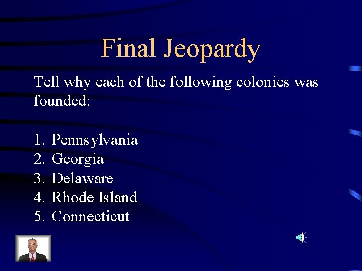 Final Jeopardy Tell why each of the following colonies was founded: 1. 2. 3.