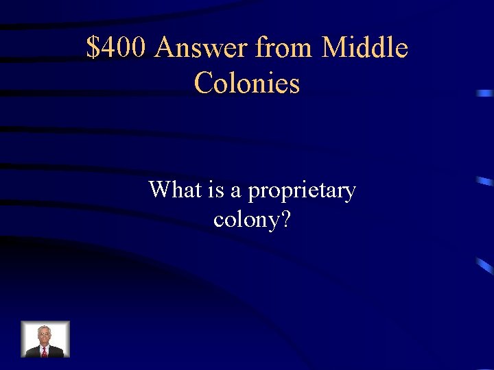 $400 Answer from Middle Colonies What is a proprietary colony? 