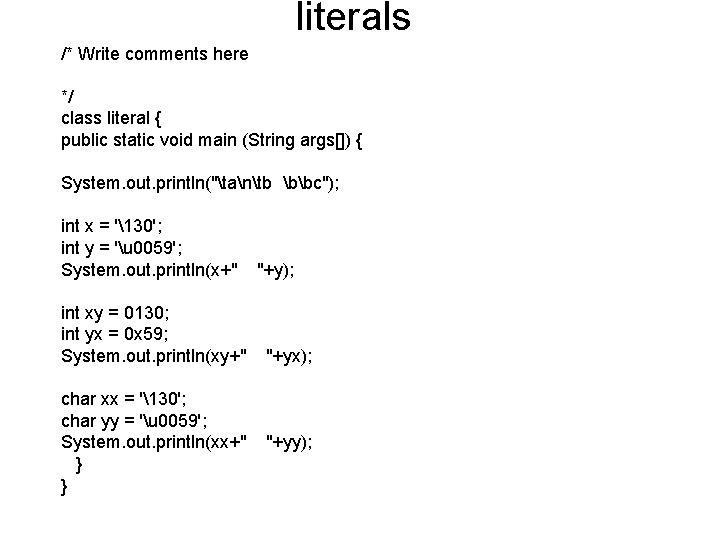 literals /* Write comments here */ class literal { public static void main (String