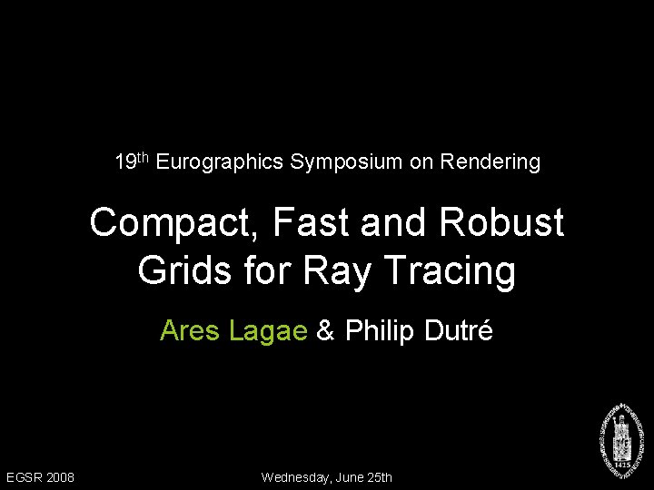 19 th Eurographics Symposium on Rendering Compact, Fast and Robust Grids for Ray Tracing