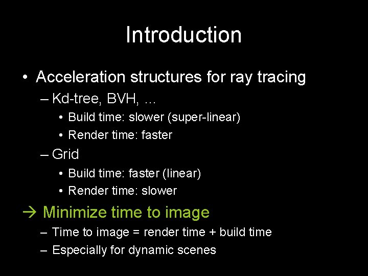 Introduction • Acceleration structures for ray tracing – Kd-tree, BVH, … • Build time: