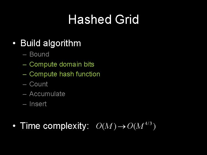 Hashed Grid • Build algorithm – – – Bound Compute domain bits Compute hash