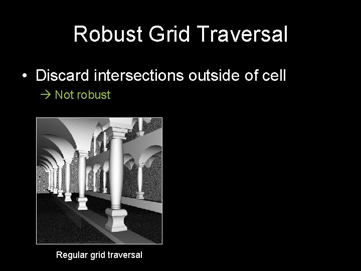 Robust Grid Traversal • Discard intersections outside of cell Not robust Regular grid traversal