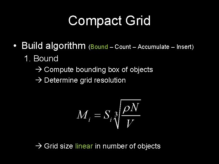 Compact Grid • Build algorithm (Bound – Count – Accumulate – Insert) 1. Bound