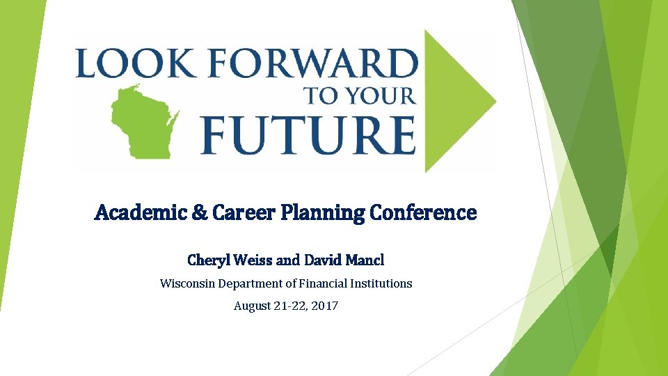 Academic & Career Planning Conference Cheryl Weiss and David Mancl Wisconsin Department of Financial