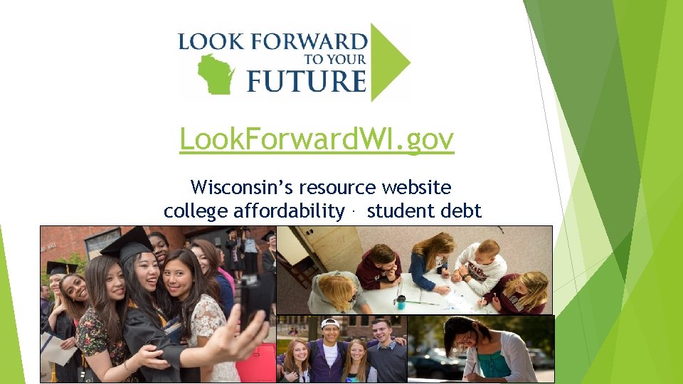 Look. Forward. WI. gov Wisconsin’s resource website college affordability · student debt 