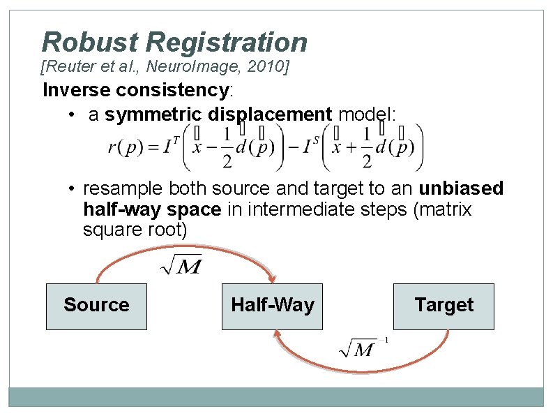 Robust Registration [Reuter et al. , Neuro. Image, 2010] Inverse consistency: • a symmetric