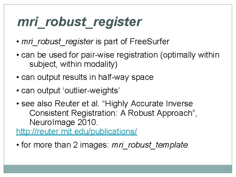 mri_robust_register • mri_robust_register is part of Free. Surfer • can be used for pair-wise