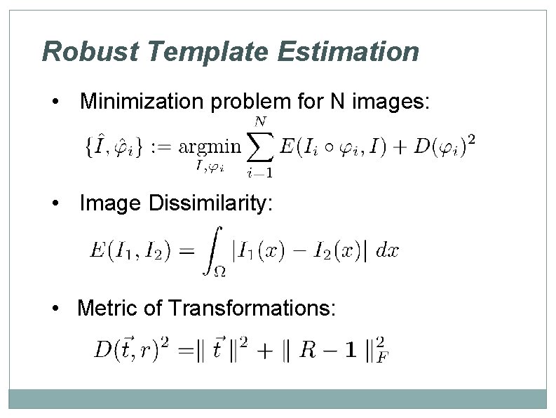 Robust Template Estimation • Minimization problem for N images: • Image Dissimilarity: • Metric