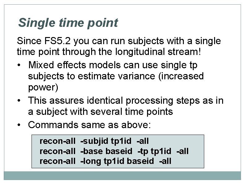 Single time point Since FS 5. 2 you can run subjects with a single
