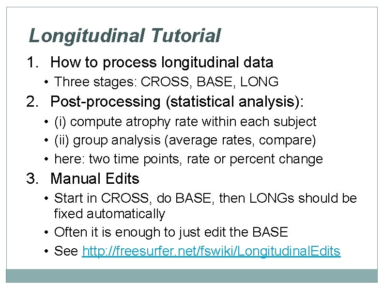 Longitudinal Tutorial 1. How to process longitudinal data • Three stages: CROSS, BASE, LONG