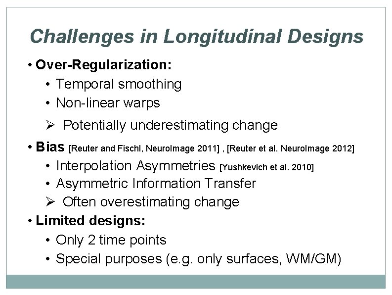 Challenges in Longitudinal Designs • Over-Regularization: • Temporal smoothing • Non-linear warps Ø Potentially