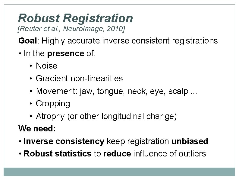Robust Registration [Reuter et al. , Neuro. Image, 2010] Goal: Highly accurate inverse consistent
