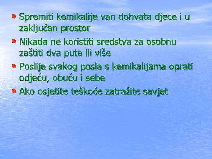  • Spremiti kemikalije van dohvata djece i u zaključan prostor • Nikada ne