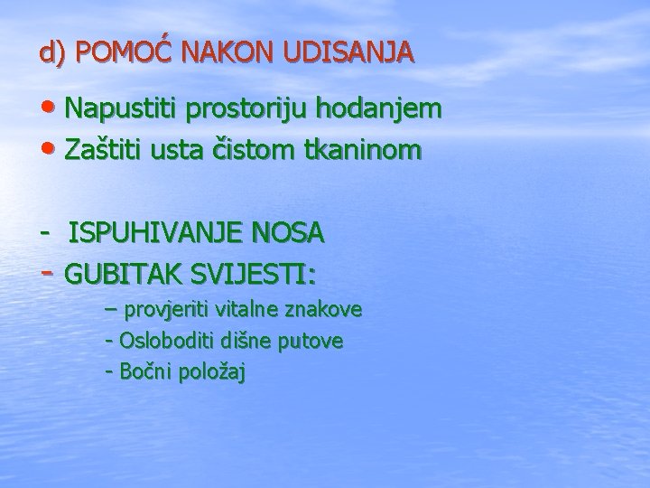 d) POMOĆ NAKON UDISANJA • Napustiti prostoriju hodanjem • Zaštiti usta čistom tkaninom -