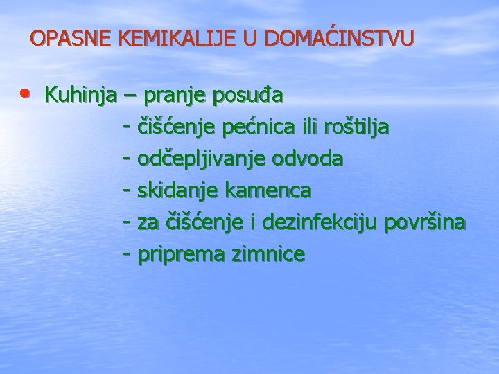 OPASNE KEMIKALIJE U DOMAĆINSTVU • Kuhinja – pranje posuđa - čišćenje pećnica ili roštilja