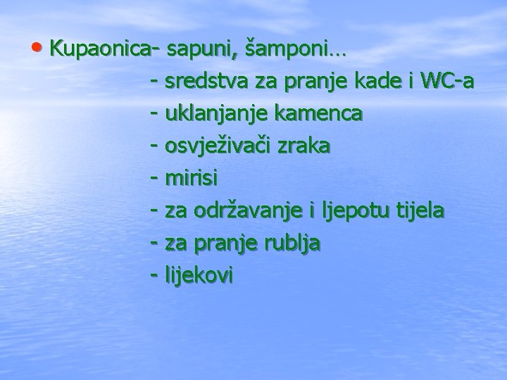  • Kupaonica- sapuni, šamponi… - sredstva za pranje kade i WC-a - uklanjanje