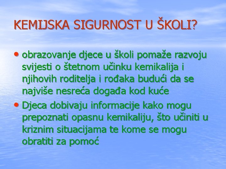 KEMIJSKA SIGURNOST U ŠKOLI? • obrazovanje djece u školi pomaže razvoju svijesti o štetnom