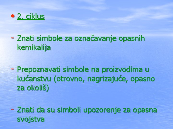  • 2. ciklus - Znati simbole za označavanje opasnih kemikalija - Prepoznavati simbole