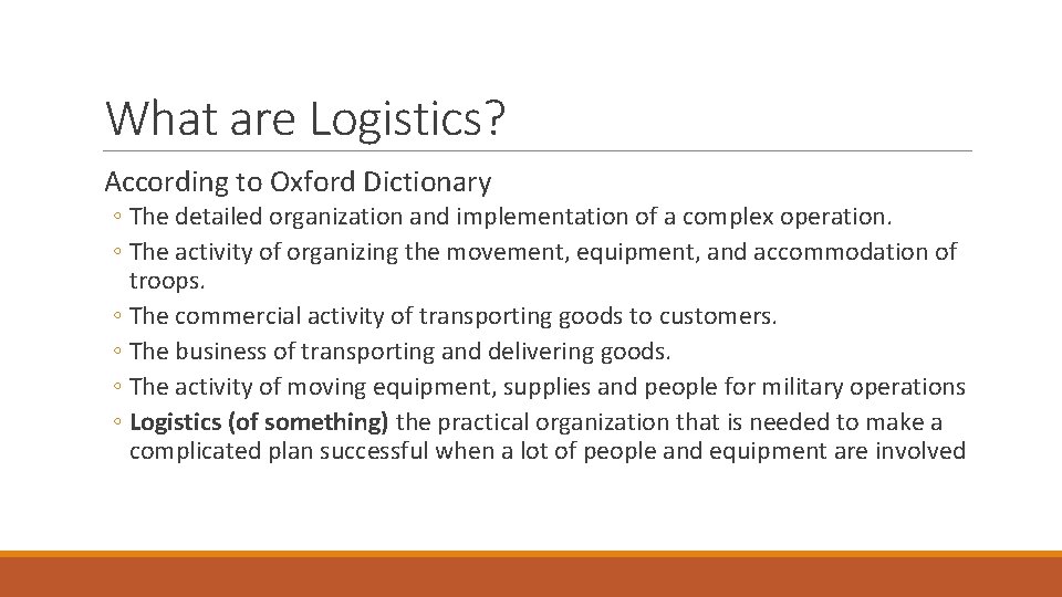 What are Logistics? According to Oxford Dictionary ◦ The detailed organization and implementation of