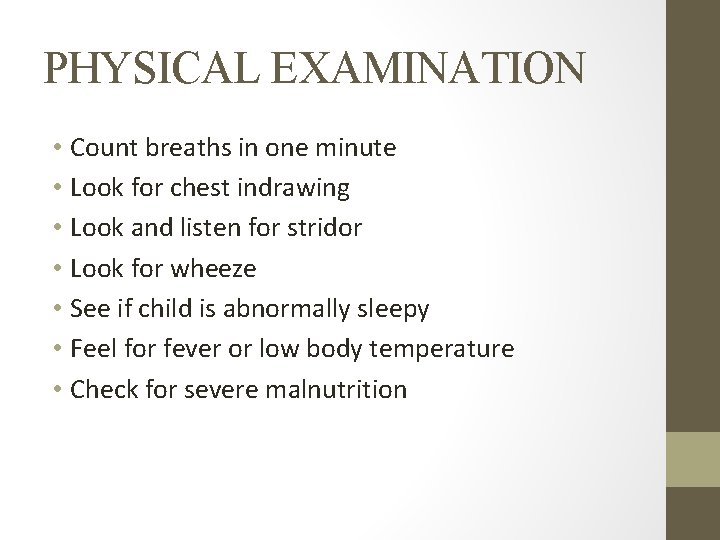 PHYSICAL EXAMINATION • Count breaths in one minute • Look for chest indrawing •