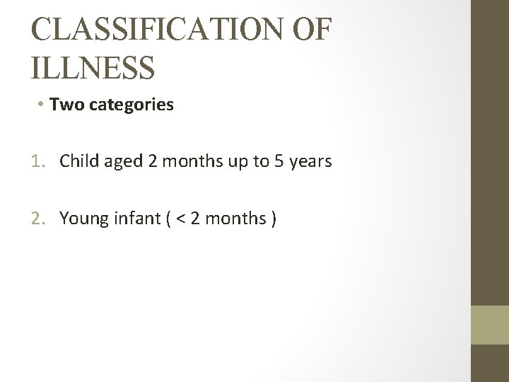 CLASSIFICATION OF ILLNESS • Two categories 1. Child aged 2 months up to 5