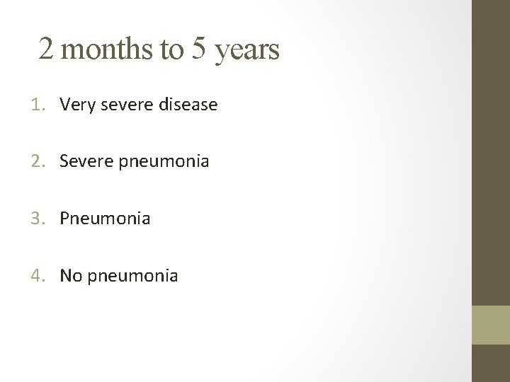 2 months to 5 years 1. Very severe disease 2. Severe pneumonia 3. Pneumonia