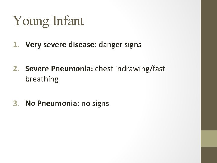 Young Infant 1. Very severe disease: danger signs 2. Severe Pneumonia: chest indrawing/fast breathing