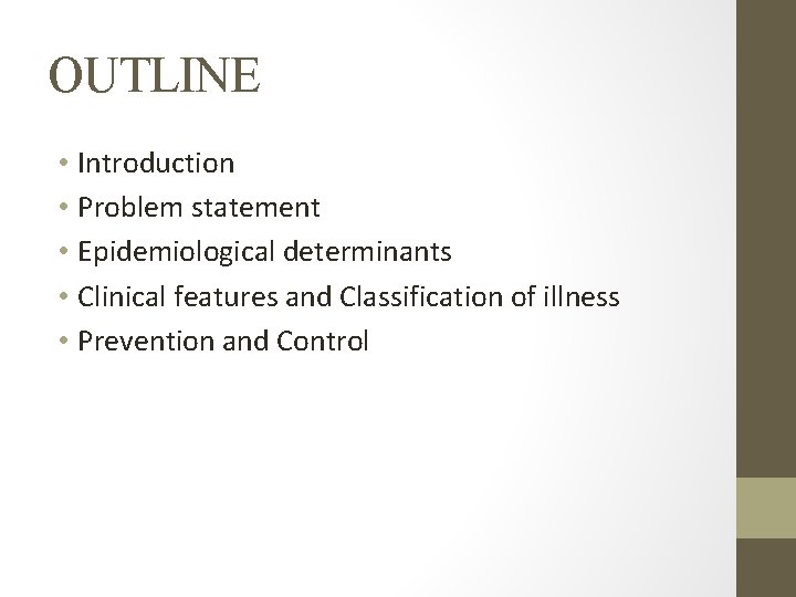 OUTLINE • Introduction • Problem statement • Epidemiological determinants • Clinical features and Classification