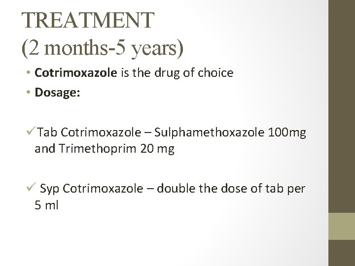 TREATMENT (2 months-5 years) • Cotrimoxazole is the drug of choice • Dosage: üTab