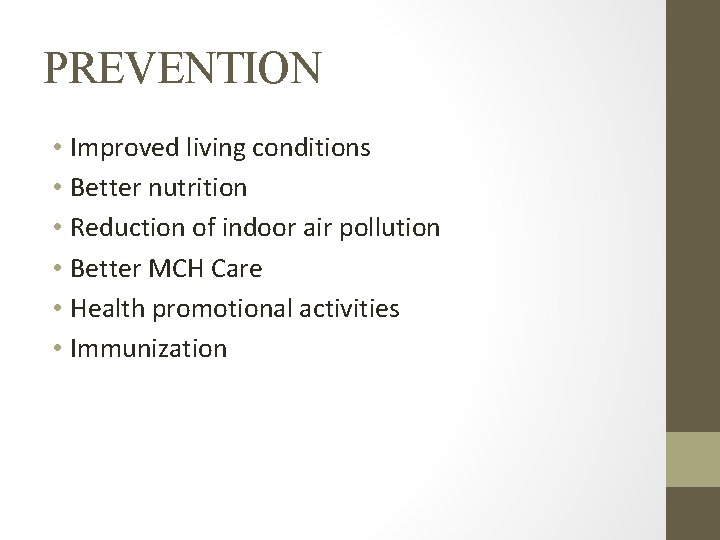PREVENTION • Improved living conditions • Better nutrition • Reduction of indoor air pollution