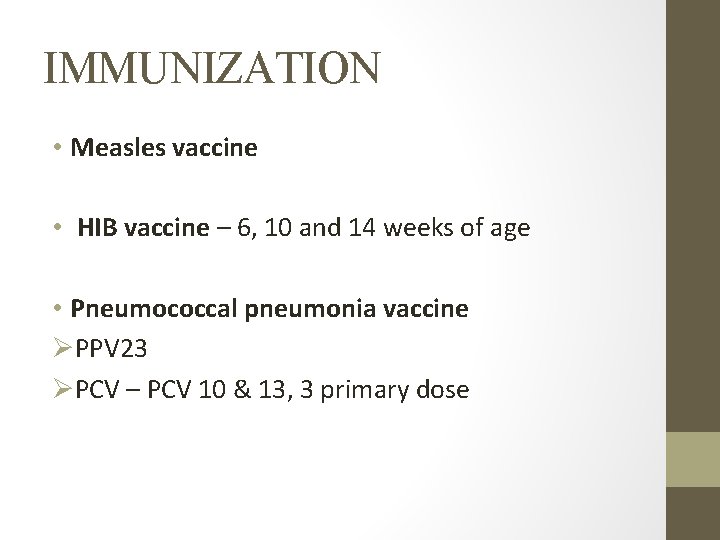 IMMUNIZATION • Measles vaccine • HIB vaccine – 6, 10 and 14 weeks of