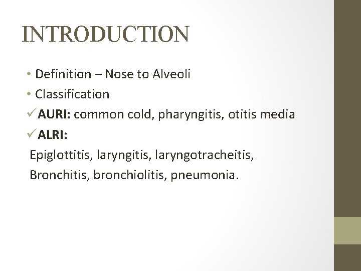 INTRODUCTION • Definition – Nose to Alveoli • Classification üAURI: common cold, pharyngitis, otitis