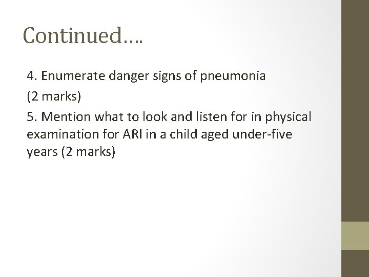 Continued…. 4. Enumerate danger signs of pneumonia (2 marks) 5. Mention what to look
