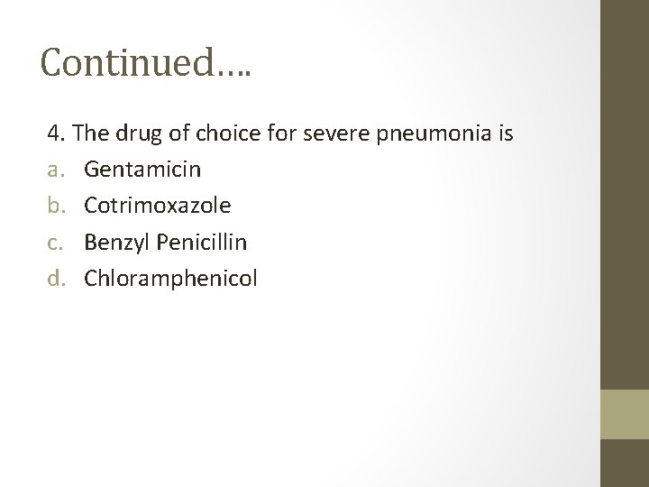 Continued…. 4. The drug of choice for severe pneumonia is a. Gentamicin b. Cotrimoxazole