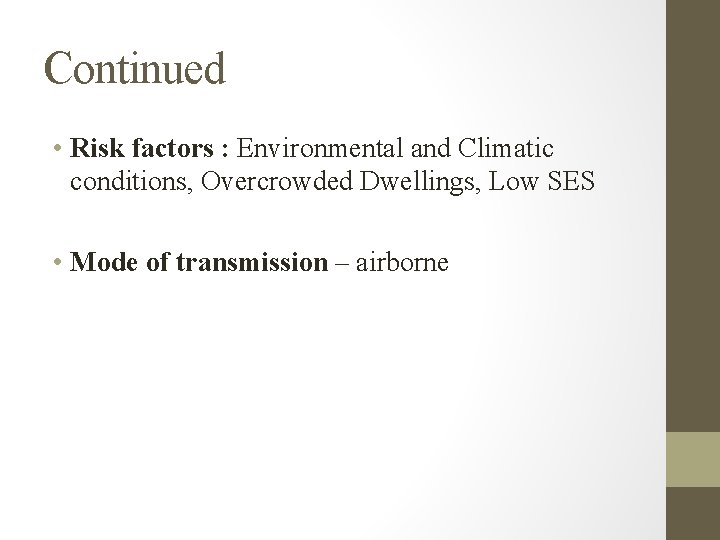 Continued • Risk factors : Environmental and Climatic conditions, Overcrowded Dwellings, Low SES •
