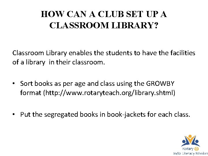 HOW CAN A CLUB SET UP A CLASSROOM LIBRARY? Classroom Library enables the students