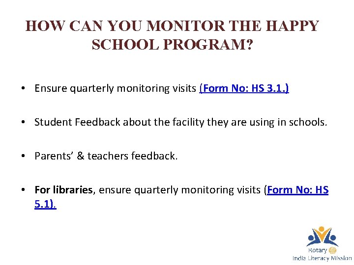 HOW CAN YOU MONITOR THE HAPPY SCHOOL PROGRAM? • Ensure quarterly monitoring visits (Form