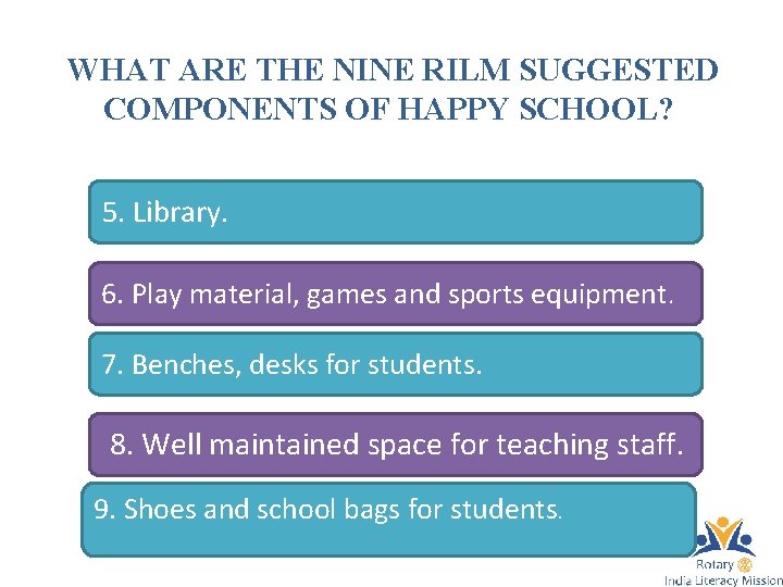 WHAT ARE THE NINE RILM SUGGESTED COMPONENTS OF HAPPY SCHOOL? 5. Library. 6. Play