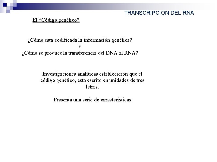 TRANSCRIPCIÓN DEL RNA El “Código genético” ¿Cómo esta codificada la información genética? Y ¿Cómo TRANSCRIPCIÓN DEL RNA El “Código genético” ¿Cómo esta codificada la información genética? Y ¿Cómo