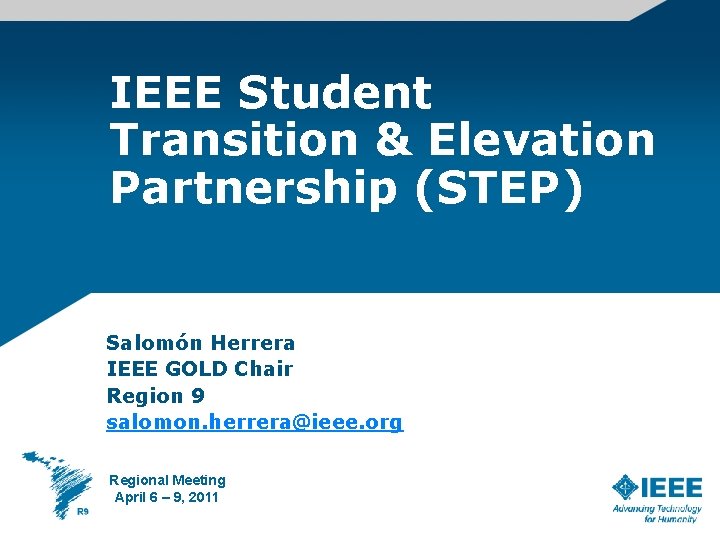 IEEE Student Transition & Elevation Partnership (STEP) Salomón Herrera IEEE GOLD Chair Region 9