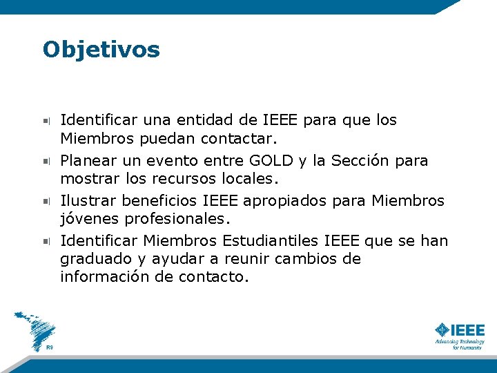 Objetivos Identificar una entidad de IEEE para que los Miembros puedan contactar. Planear un