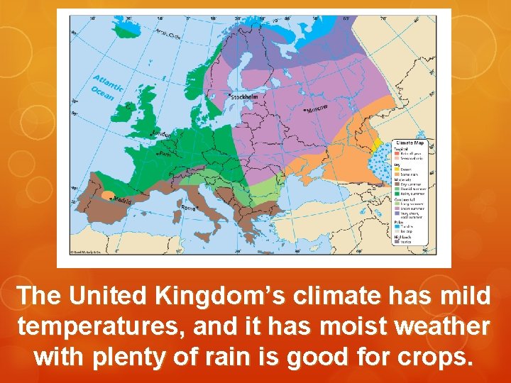 The United Kingdom’s climate has mild temperatures, and it has moist weather with plenty The United Kingdom’s climate has mild temperatures, and it has moist weather with plenty