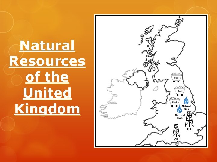 Natural Resources of the United Kingdom Natural Resources of the United Kingdom