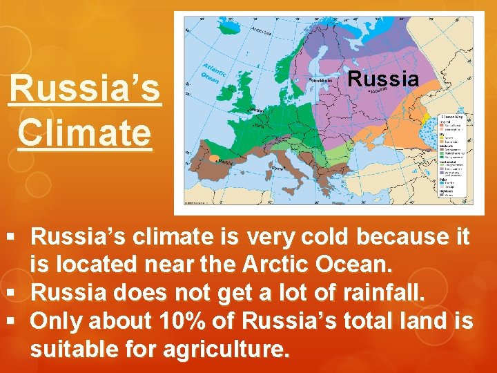 Russia’s Climate Russia § Russia’s climate is very cold because it is located near Russia’s Climate Russia § Russia’s climate is very cold because it is located near