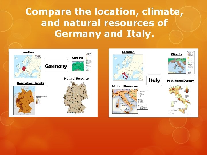 Compare the location, climate, and natural resources of Germany and Italy. Compare the location, climate, and natural resources of Germany and Italy.