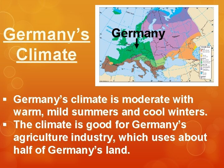 Germany’s Climate Germany § Germany’s climate is moderate with warm, mild summers and cool Germany’s Climate Germany § Germany’s climate is moderate with warm, mild summers and cool