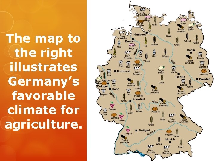 The map to the right illustrates Germany’s favorable climate for agriculture. The map to the right illustrates Germany’s favorable climate for agriculture.