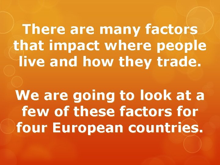 There are many factors that impact where people live and how they trade. We There are many factors that impact where people live and how they trade. We